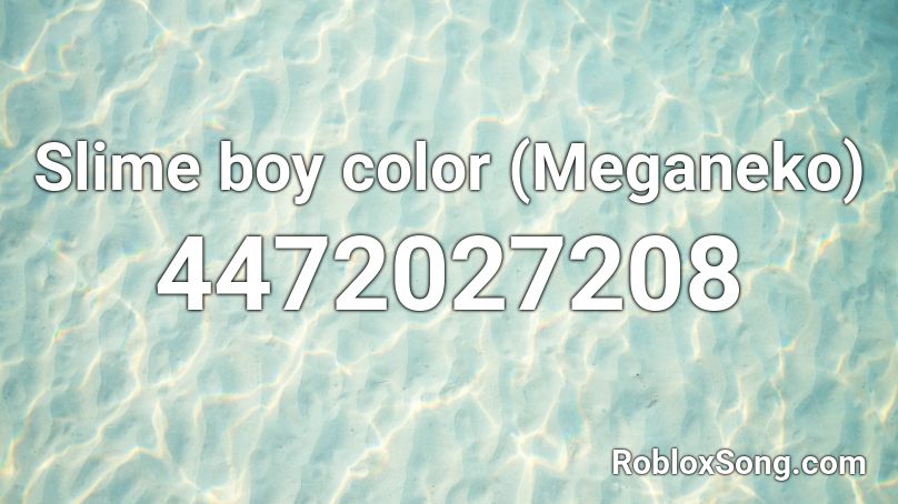 Slime boy color (Meganeko) Roblox ID