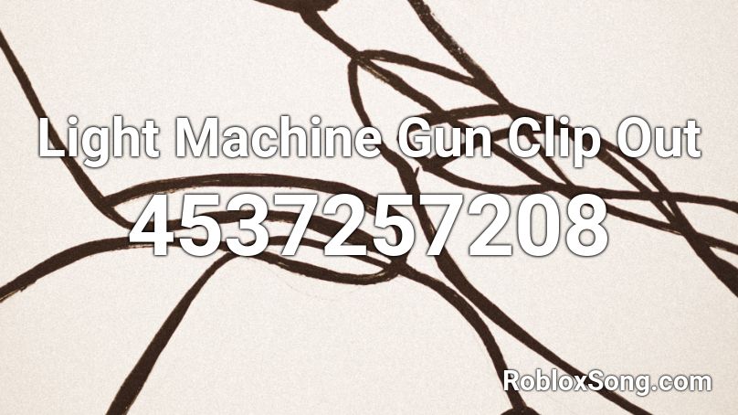 Light Machine Gun Clip Out Roblox ID