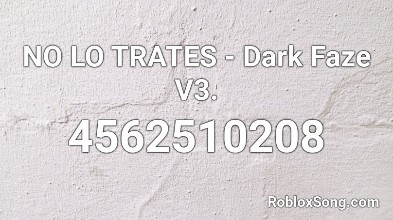 NO LO TRATES  - Dark Faze V3. Roblox ID