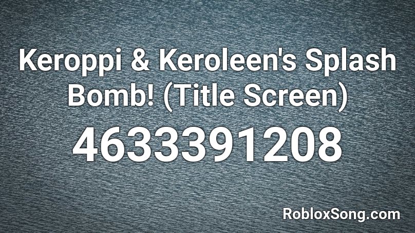 Keroppi & Keroleen's Splash Bomb! (Title Screen) Roblox ID