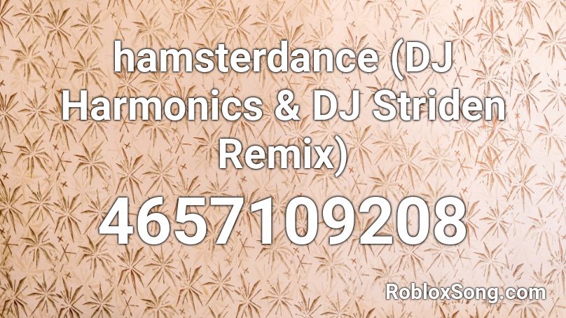 Hamsterdance Dj Harmonics Dj Striden Remix Roblox Id Roblox Music Codes - roblox hamster dance loud