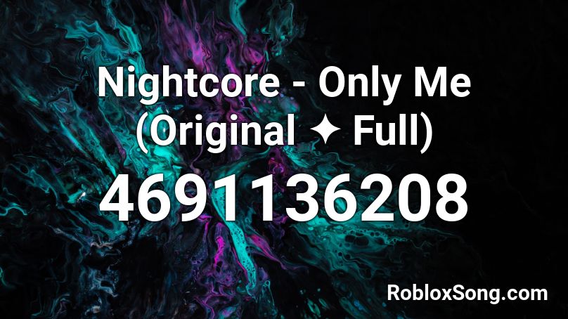 Nightcore - Only Me (Original ✦ Full) Roblox ID