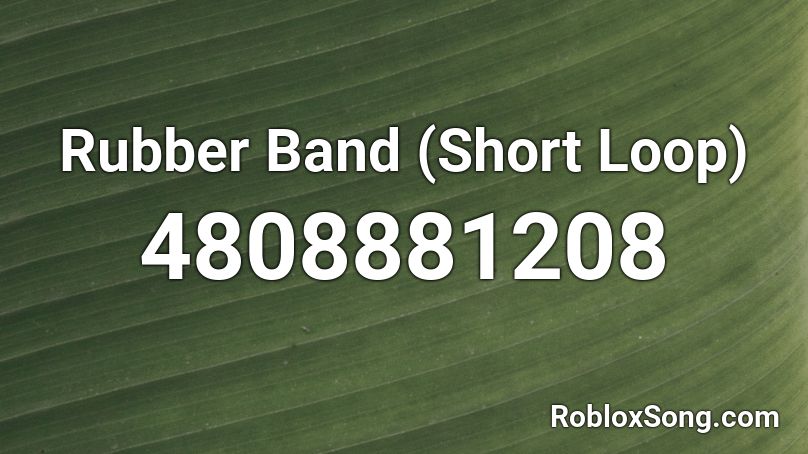 Rubber Band (Short Loop) Roblox ID