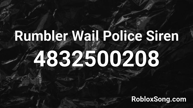 Rumbler Wail Police Siren Roblox Id Roblox Music Codes - roblox audio sirens