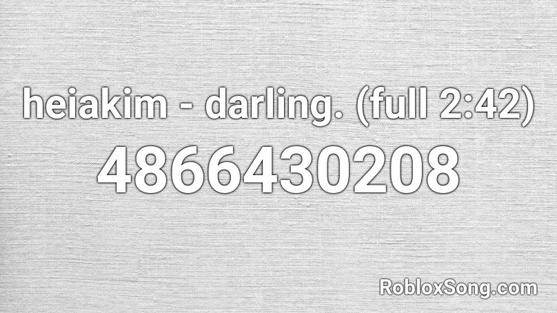 heiakim - darling. (full 2:42) Roblox ID