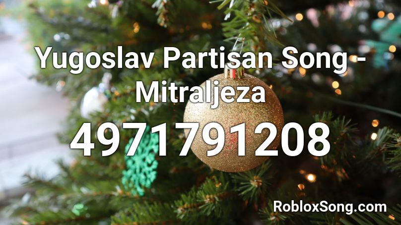 Yugoslav Partisan Song - Mitraljeza Roblox ID
