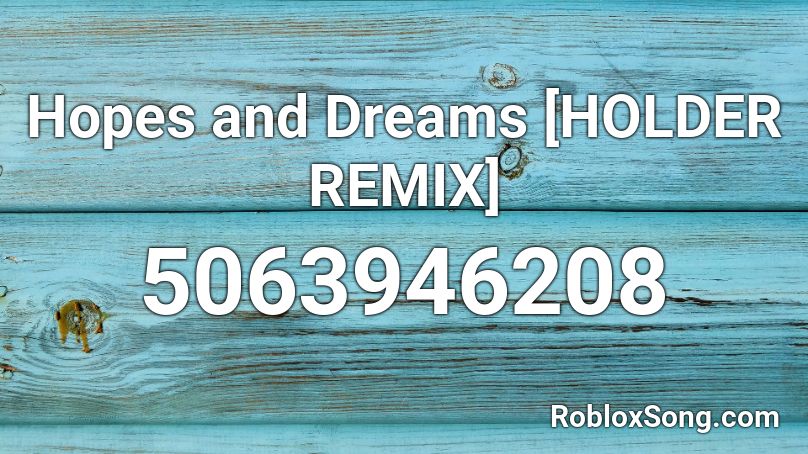 Hopes and Dreams [HOLDER REMIX] Roblox ID