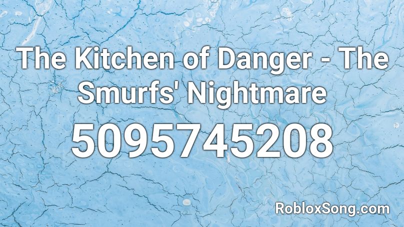 The Kitchen of Danger - The Smurfs' Nightmare Roblox ID