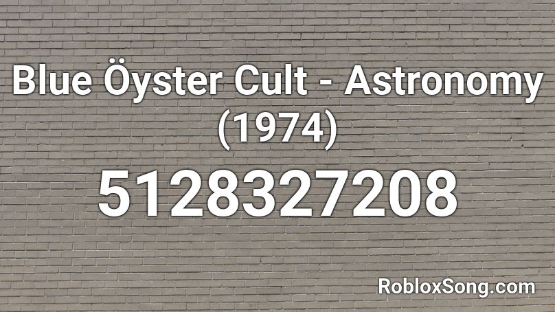 Blue Oyster Cult Astronomy 1974 Roblox Id Roblox Music Codes - just wanna rock and roll roblox id