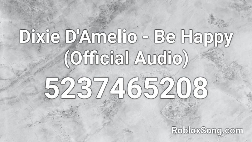 Dixie D Amelio Be Happy Official Audio Roblox Id Roblox Music Codes - happy roblox song id