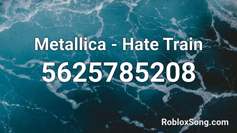 Metallica - Hate Train Roblox ID