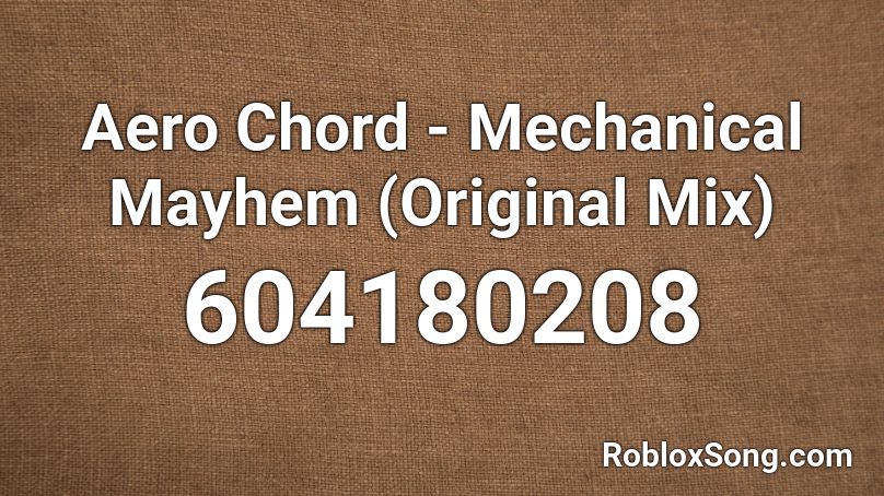 Aero Chord - Mechanical Mayhem (Original Mix) Roblox ID