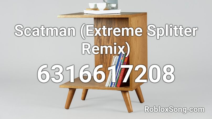 Scatman (Extreme Splitter Remix) Roblox ID