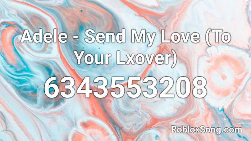 Adele - Send My Love (To Your Lxover) Roblox ID