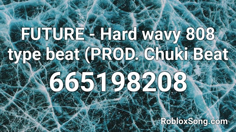 FUTURE - Hard wavy 808 type beat (PROD. Chuki Beat Roblox ID