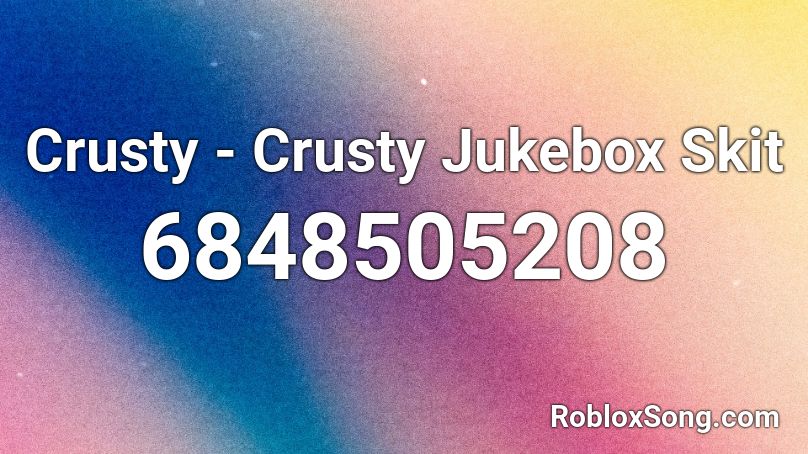 Crusty - Crusty Jukebox Skit Roblox ID