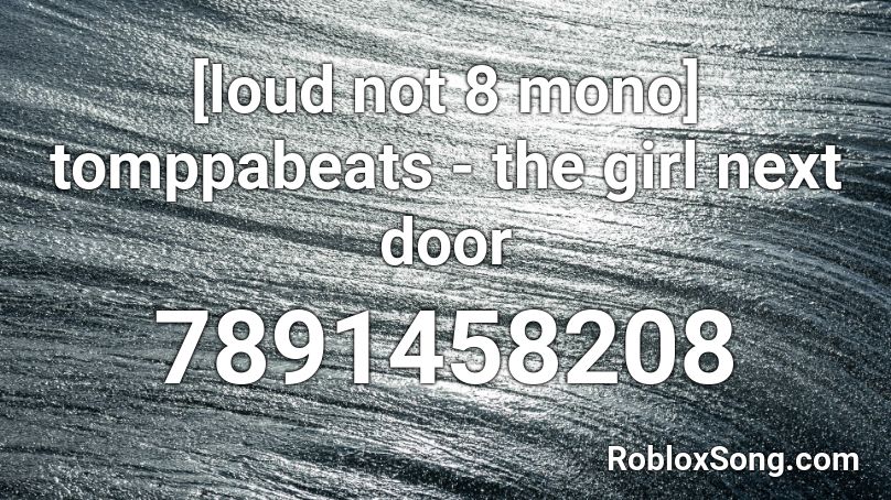 [loud not 8 mono] tomppabeats - the girl next door Roblox ID