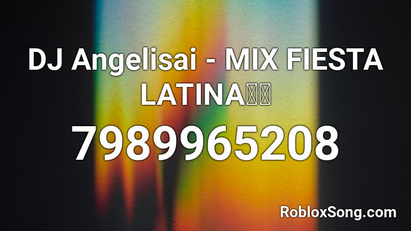 DJ Angelisai - MIX FIESTA LATINA🎊🔥 Roblox ID