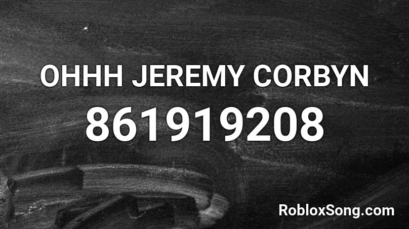 OHHH JEREMY CORBYN Roblox ID