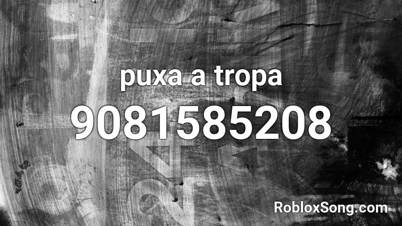 puxa a tropa Roblox ID