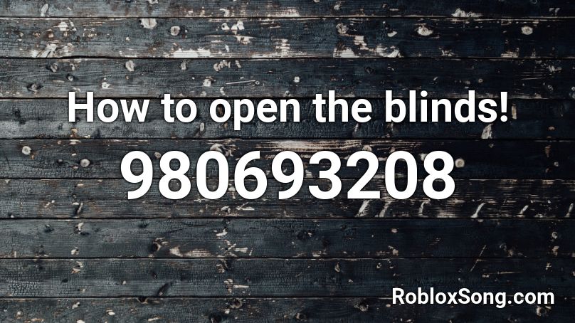 How to open the blinds! Roblox ID