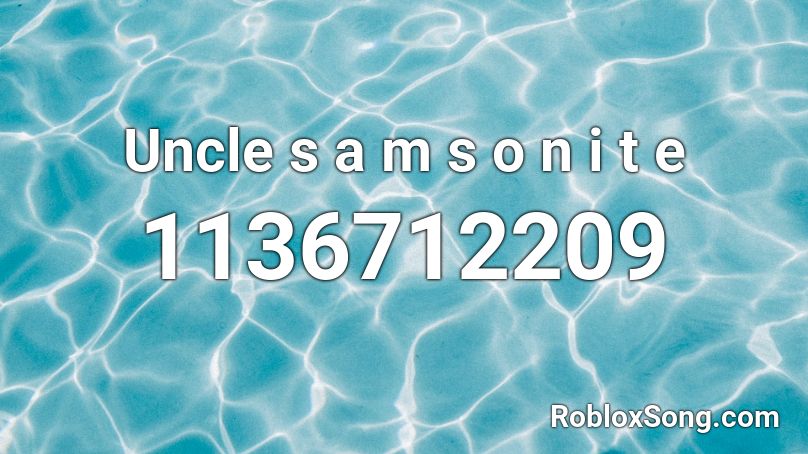 Uncle S A M S O N I T E Roblox Id Roblox Music Codes - roblox song id for uncle samsonite