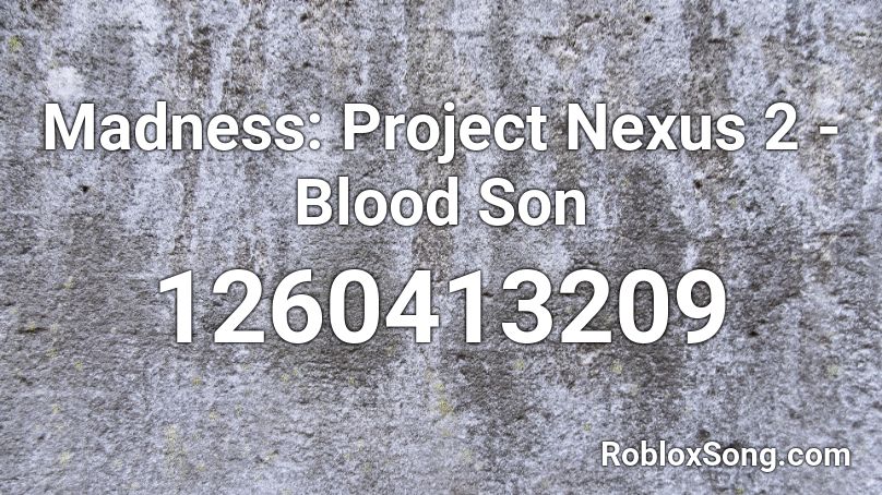 Madness: Project Nexus 2 - Blood Son Roblox ID