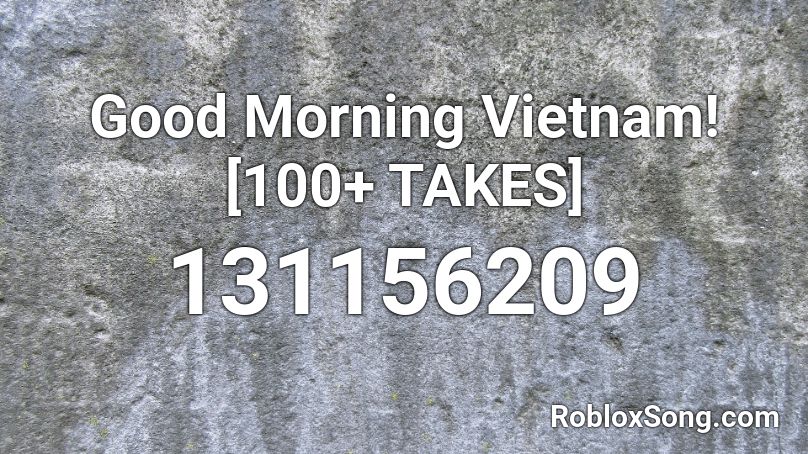 Good Morning Vietnam! [100+ TAKES] Roblox ID