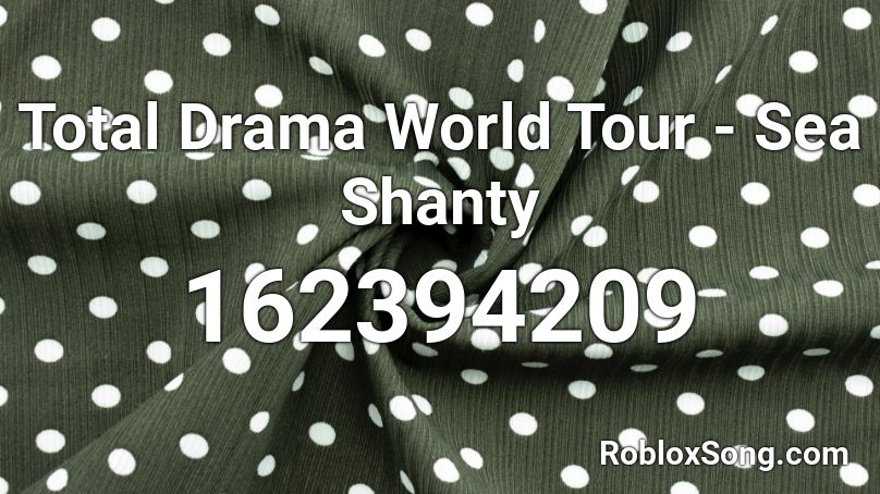 Total Drama World Tour - Sea Shanty Roblox ID