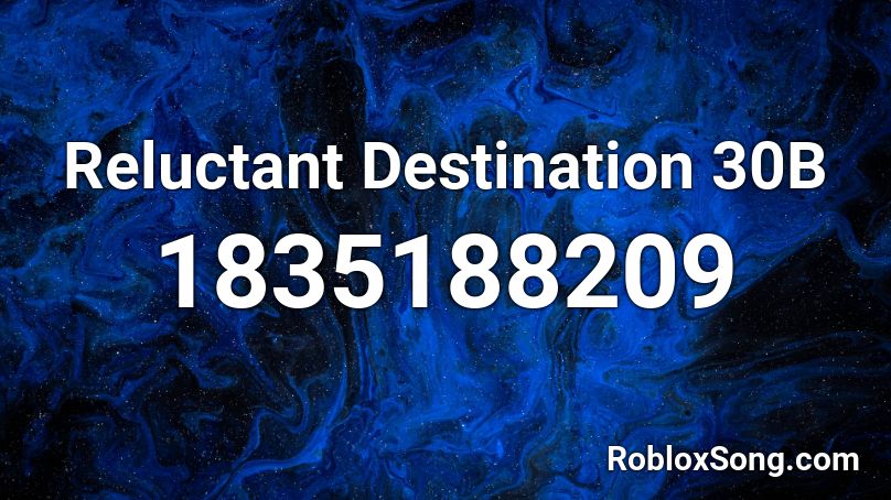 Reluctant Destination 30B Roblox ID