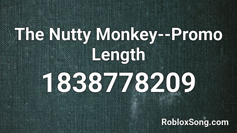 The Nutty Monkey--Promo Length Roblox ID