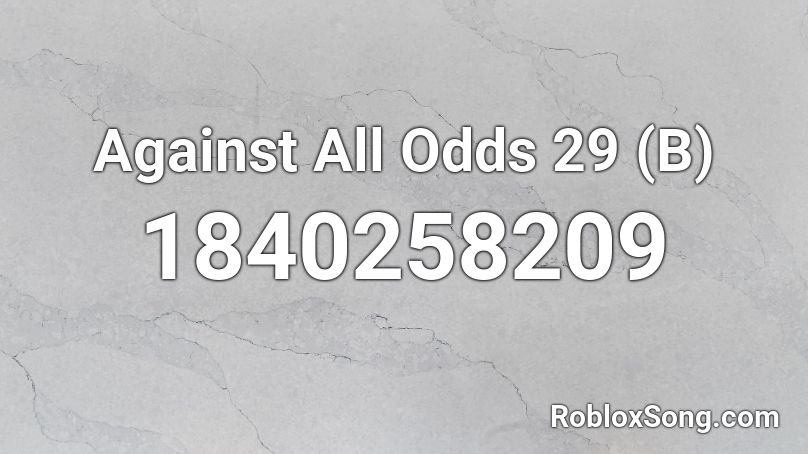 Against All Odds 29 (B) Roblox ID