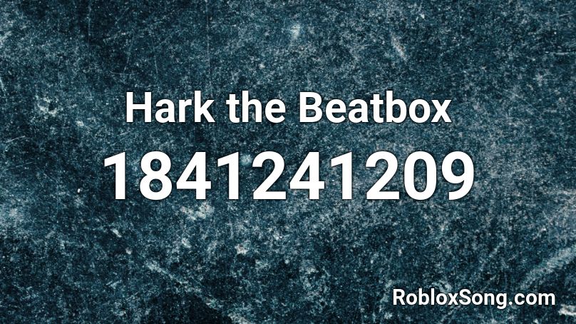 Hark the Beatbox Roblox ID