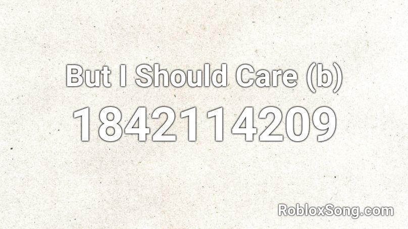 But I Should Care (b) Roblox ID