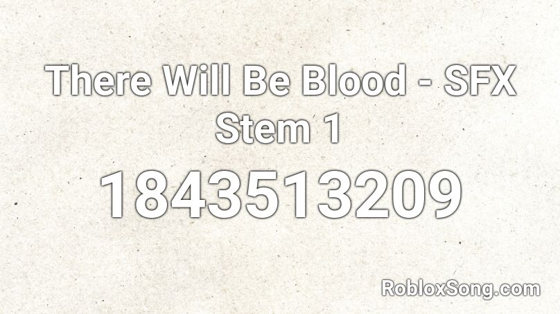 There Will Be Blood - SFX Stem 1 Roblox ID