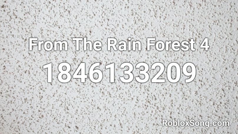 From The Rain Forest 4 Roblox ID