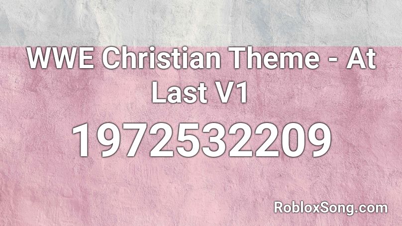 WWE Christian Theme - At Last V1 Roblox ID