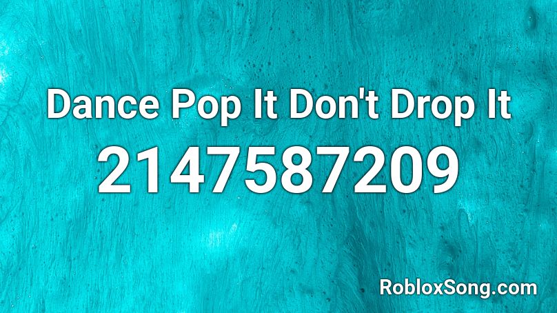 Dance Pop It Don't Drop It Roblox ID
