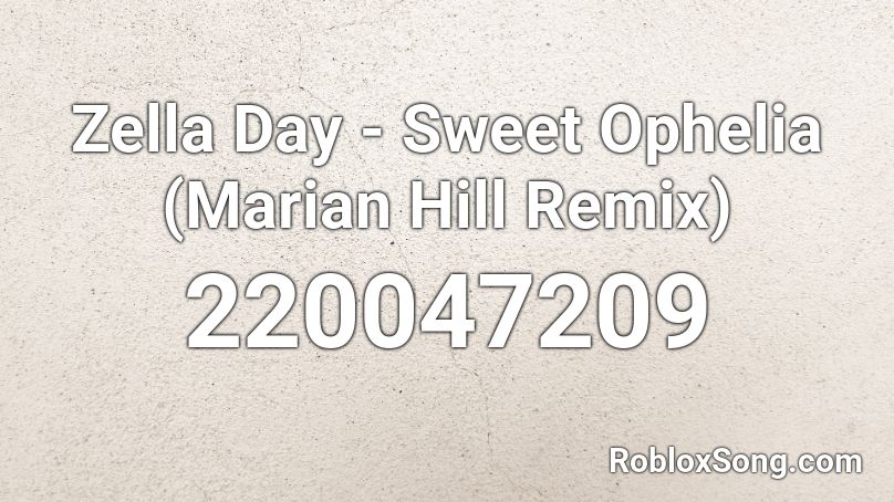 Zella Day - Sweet Ophelia (Marian Hill Remix) Roblox ID
