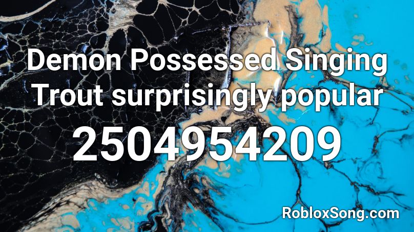 Demon Possessed Singing Trout Roblox ID