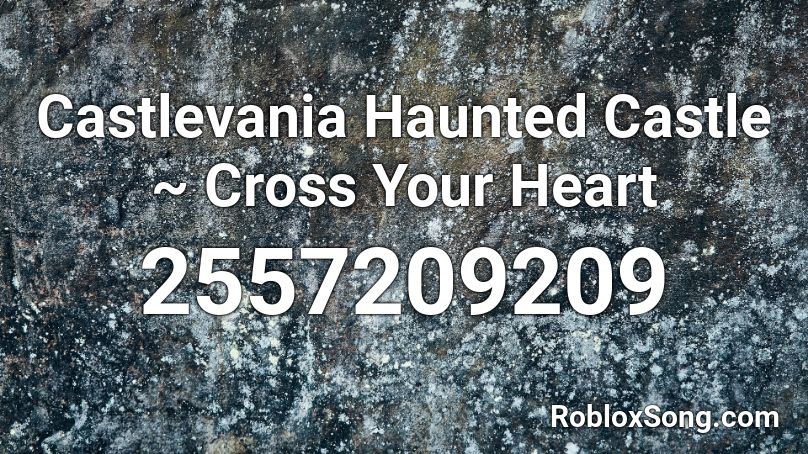 Castlevania Haunted Castle ~ Cross Your Heart Roblox ID