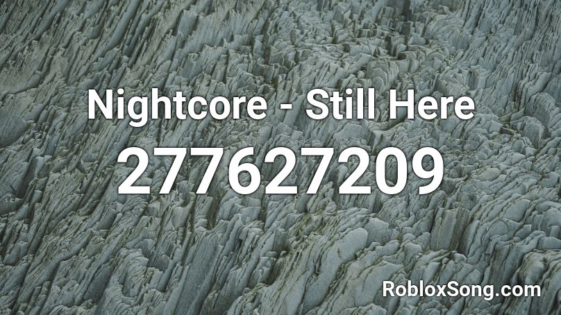 Nightcore - Still Here Roblox ID