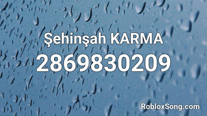 Sehinsah Karma Roblox Id Roblox Music Codes - karma song roblox id