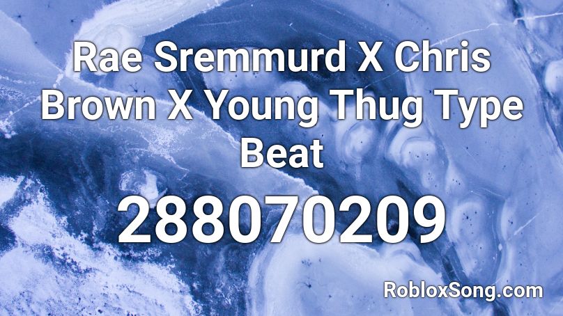 Rae Sremmurd X Chris Brown X Young Thug Type Beat Roblox ID