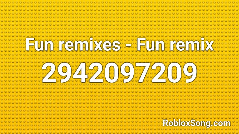 Fun remixes - Fun remix Roblox ID