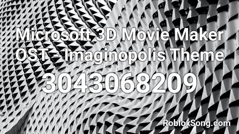 Microsoft 3d Movie Maker Ost Imaginopolis Theme Roblox Id Roblox Music Codes - roblox movie maker 3d