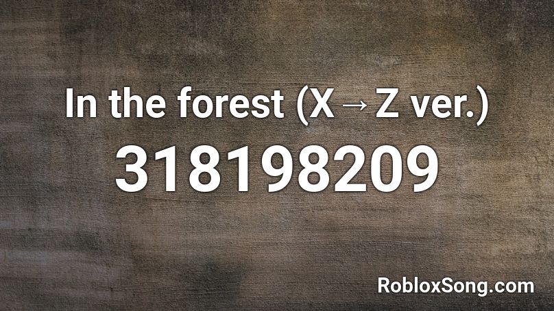 In the forest (X→Z ver.) Roblox ID