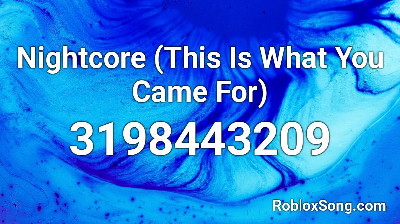 Nightcore This Is What You Came For Roblox Id Roblox Music Codes