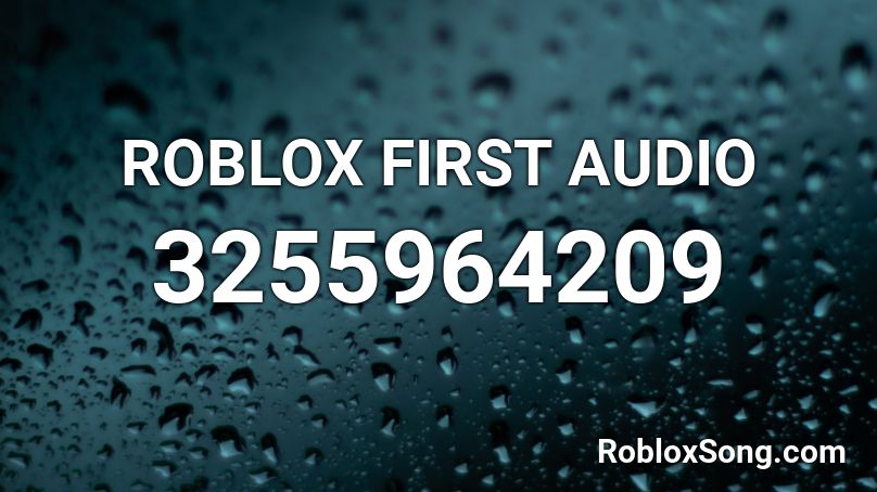 ROBLOX FIRST AUDIO Roblox ID - Roblox music codes