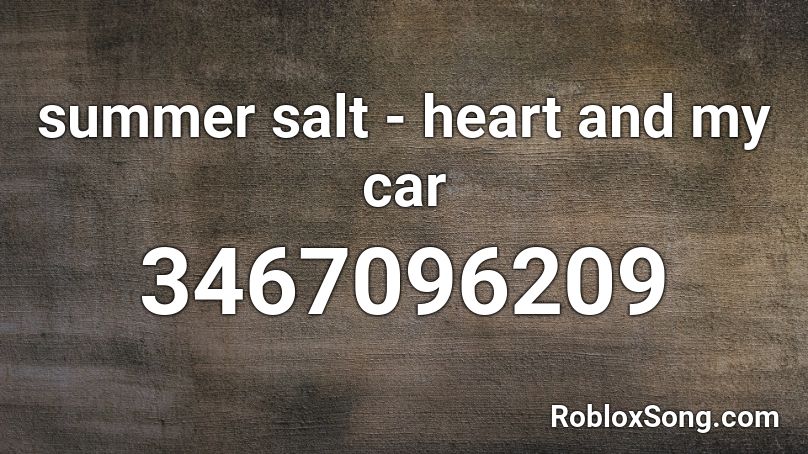 summer salt - heart and my car Roblox ID